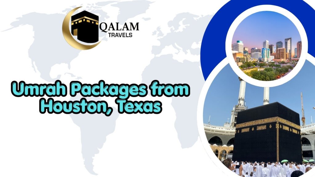 Umrah Packages from Houston, Texas With Qalam Travels
