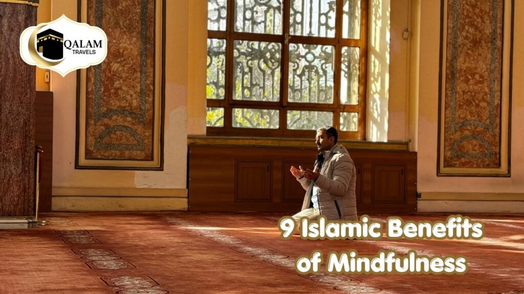 9 Islamic Benefits of Mindfulness With Qalam Travels