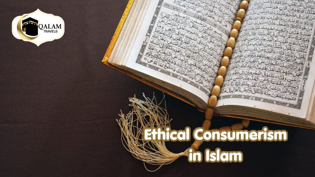 Ethical Consumerism in Islam With Qalam Travels